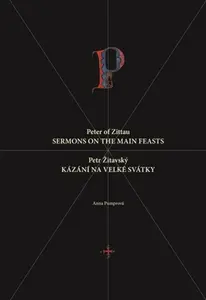 Petr Žitavský: Kázání na velké svátky / Peter of Zittau: Sermons on the Principal Feasts - Anna Pumprová