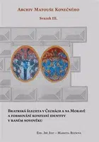 Bratrská šlechta v Čechách a na Moravě a formování konfesní identity v raném novověku - Jiří Just, Markéta Růčková