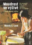 Moudrost ve výživě - Wendy E.  Cook