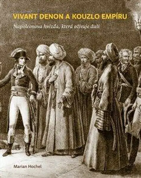 Vivant Denon a kouzlo empíru - Marian Hochel