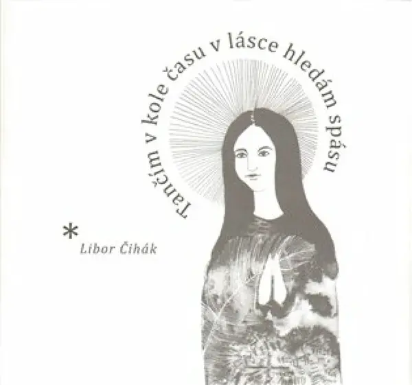 Tančím v kole času v lásce hledám spásu - Libor Čihák, Helena Čubová