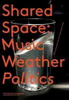 SharedSpace: Music, Weather, Politics - Branislava Kuburović, Sodja Zupanc  Lotker