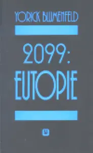 2099: Eutopie - Yorick Blumenfeld
