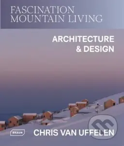 Fascination Mountain Living (Architecture & Design) - Chris van Uffelen