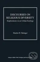 Discourses on Religious Diversity : Explorations in an Urban Ecology - Martin D. Stringer
