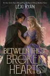 Between These Broken Hearts - Lexi Ryan,Between These Broken Hearts - Lexi Ryan