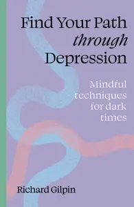 Find Your Path through Depression - Richard Gilpin