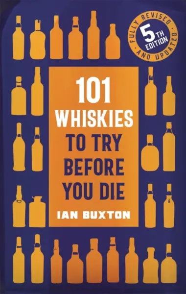 101 Whiskies to Try Before You Die (5th edition) - Buxton Ian