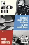 The Alienation Effect (How Central European Emigres Transformed the British Twentieth Century) - kniha z kategorie Historie