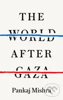 The World After Gaza - Pankaj Mishra
