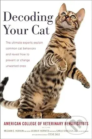 Decoding Your Cat (The Ultimate Experts Explain Common Cat Behaviors and Reveal How to Prevent or Change Unwanted Ones),Decoding Your Cat (The Ultimat