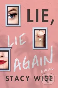 Lie, Lie Again (A Novel) - Stacy Wise - kniha z kategorie Společenská beletrie