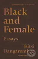 Black and Female (Essays) - Tsitsi Dangarembga - kniha z kategorie Humanitní a společenské vědy