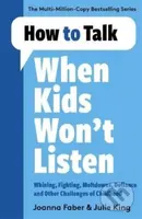 How to Talk When Kids Won't Listen (Dealing with Whining, Fighting, Meltdowns and Other Challenges) - kniha z kategorie Zdraví a životní styl