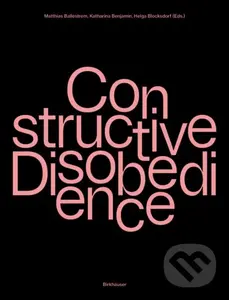 Constructive Disobedience An Experiment (An Experimental Methodology in Architecture) - Helga Blocksdorf, Matthias Ballestrem, Katharina Benjamin