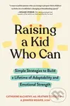 Raising a Kid Who Can (Simple Strategies to Build a Lifetime of Adaptability and Emotional Strength) - kniha z kategorie Zdraví a životní styl