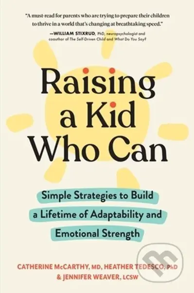 Raising a Kid Who Can (Simple Strategies to Build a Lifetime of Adaptability and Emotional Strength) - kniha z kategorie Zdraví a životní styl