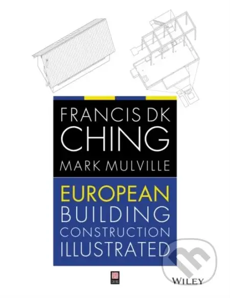 European Building Construction Illustrated - K. D. Francis Ching, Mark Mulville