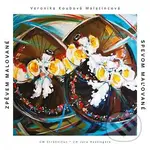 Veronika Koubová Malatincová: Zpěvem malované / Spevom maľované