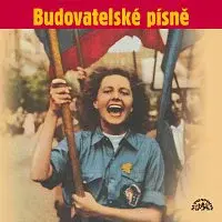 Různí interpreti – Budovatelské písně (Zítra se bude tančit všude, Píseň kombajnisty, Ve jménu Jana Žižky,..) CD