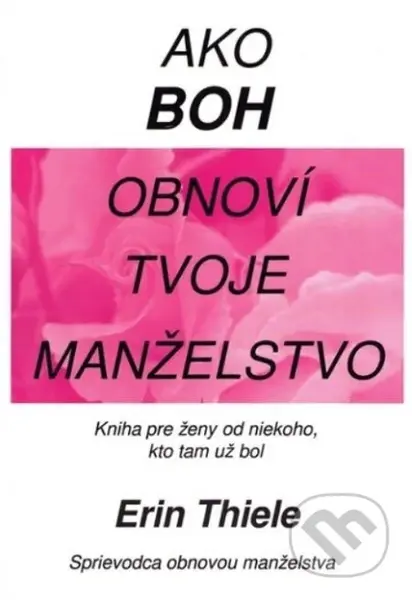 Ako Boh obnoví tvoje manželstvo (ružová) - Erin Thiele - kniha z kategorie Vztahy a rodina