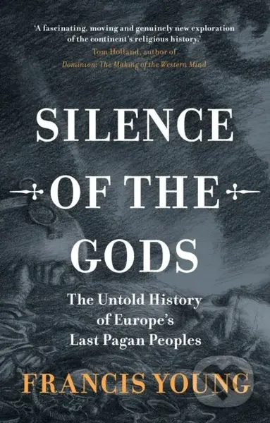 Silence of the Gods (The Untold History of Europe's Last Pagan Peoples) - kniha z kategorie Historie