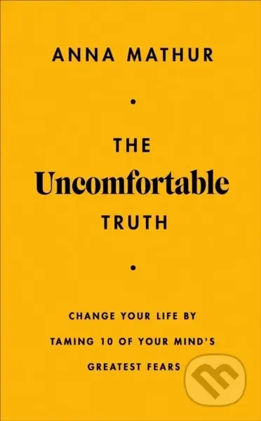The Uncomfortable Truth (Change Your Life By Taming 10 of Your Mind's Greatest Fears) - kniha z kategorie Psychologie