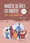 Naučte se říct, co chcete (Doma, v práci i kdekoliv jinde) - Tereza Sladká