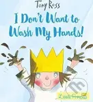 I Don´t Want to Wash My Hands! - Tony Ross