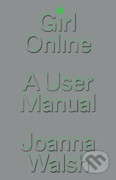 Girl Online (A User Manual) - Joanna Walsh - kniha z kategorie Humanitní a společenské vědy