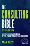 The Consulting Bible (How to Launch and Grow a Seven-Figure Consulting Business)