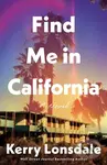 Find Me in California (A Novel) - Kerry Lonsdale