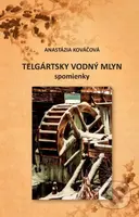 Telgártsky vodný mlyn - spomienky - Anastázia Kováčová - kniha z kategorie Životopisy