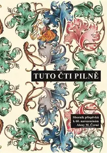 Tuto čti pilně (Sborník příspěvků k 60. narozeninám Aleny M. Černé) - kniha z kategorie Jazyková antropologie