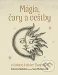 Mágia, čary a veštby v ľudovej kultúre Slovenska - Katarína Nádaská, Soňa Michaláková (ilustrátor) - kniha z kategorie Magie a okultismus