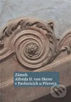 Zámek Alfreda II. von Skene v Pavlovicích u Přerova - kniha z kategorie Dějiny architektury