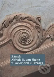 Zámek Alfreda II. von Skene v Pavlovicích u Přerova - kniha z kategorie Dějiny architektury