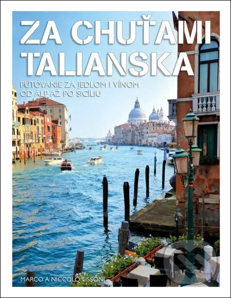 Za chuťami Talianska (Putovanie za jedlom i vínom od Álp až po Sicíliu) - kniha z kategorie Italská kuchyně