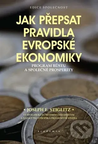 Jak přepsat pravidla evropské ekonomiky (Program růstu a společné prosperity) - Joseph E. Stiglitz
