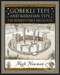 Gobekli Tepe The Megalithic Dawn (The World's First Megaliths) - Hugh Newman