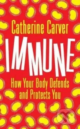 Immune (How Your Body Defends and Protects You) - Catherine Carver - kniha z kategorie Přírodní vědy a technika