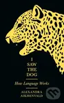 I Saw the Dog (How Language Works) - Alexandra Aikhenvald