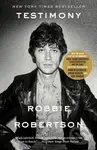 Testimony (A Memoir) - Robbie Robertson