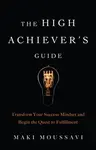 The High Achiever's Guide - Maki Moussavi