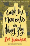 Catch the Moments As They Fly - ZoÃ« Strachan