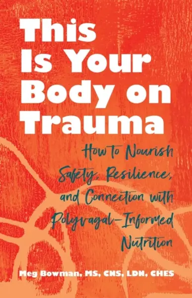 This Is Your Body on Trauma - Meg Bowman
