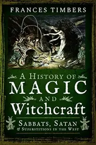A History of Magic and Witchcraft - Frances Timbers