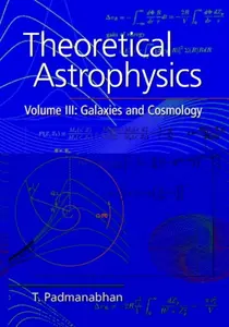 Theoretical Astrophysics, Volume III - T. Padmanabhan