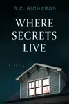 Where Secrets Live - S. C. Richards
