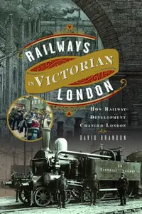 Railways in Victorian London - Brandon David